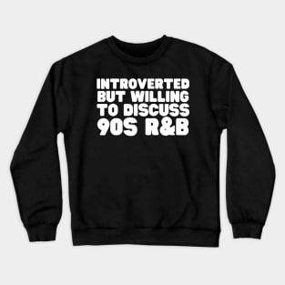 Introverted But Willing To Discuss 90s R&B Crewneck Sweatshirt